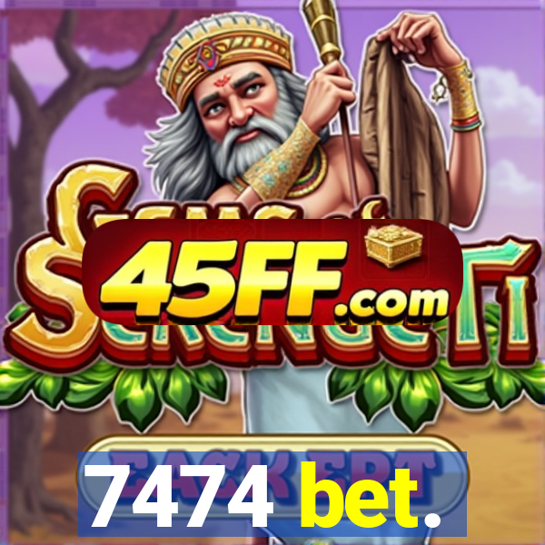 7474 bet.